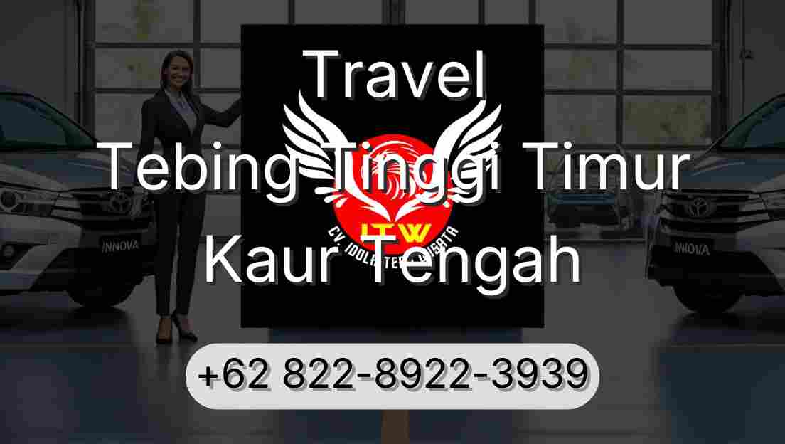 Travel Tebing Tinggi Timur Kaur Tengah