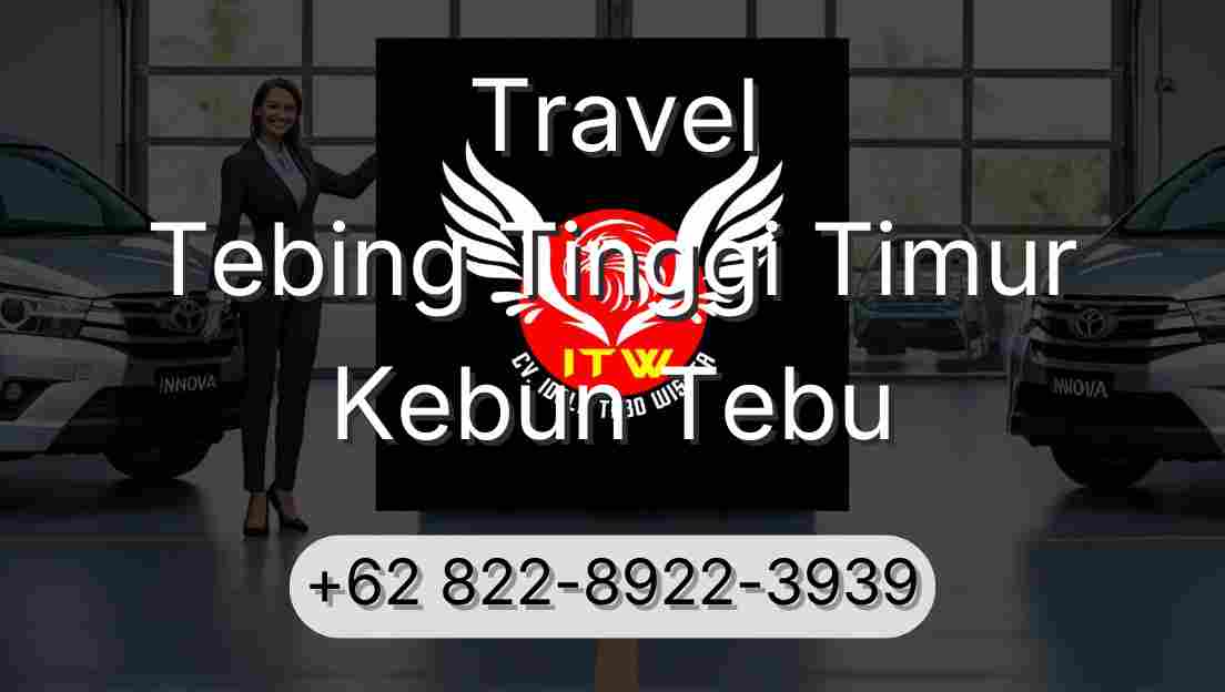 Travel Tebing Tinggi Timur Kebun Tebu