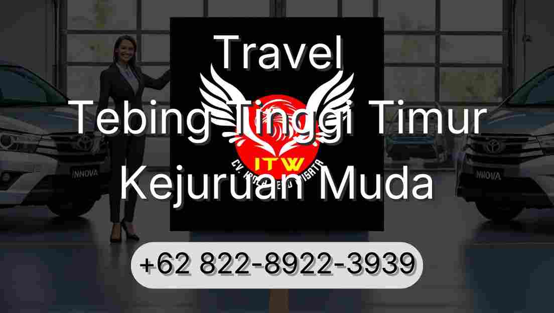 Travel Tebing Tinggi Timur Kejuruan Muda