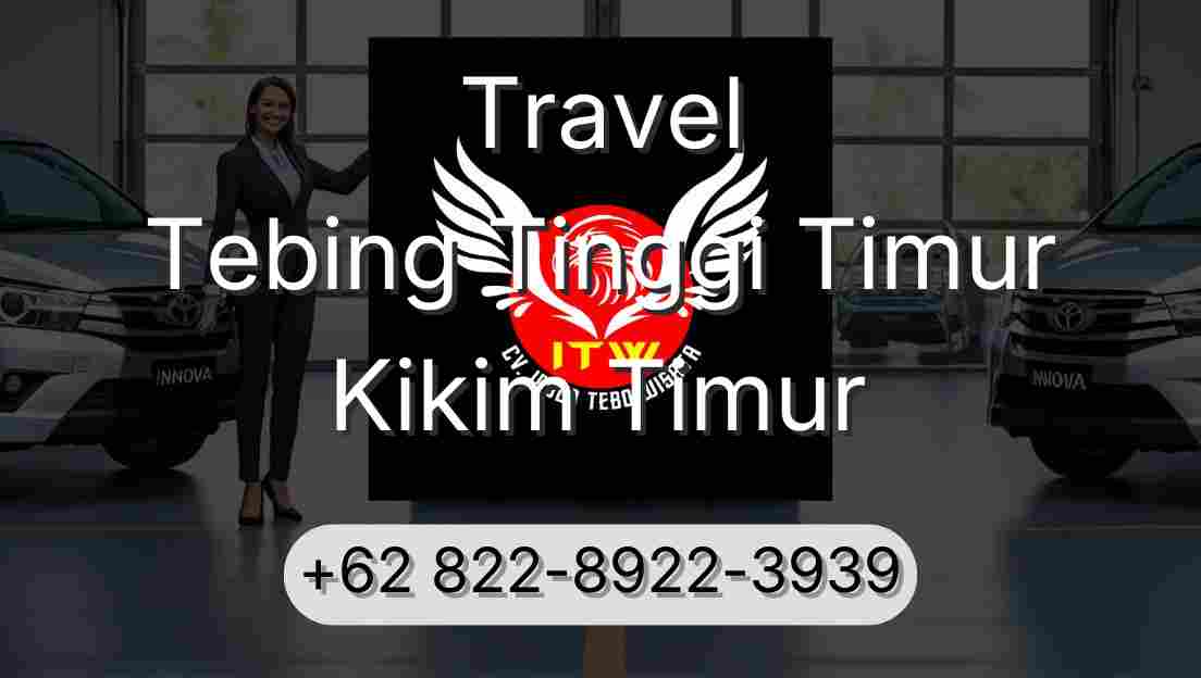 Travel Tebing Tinggi Timur Kikim Timur