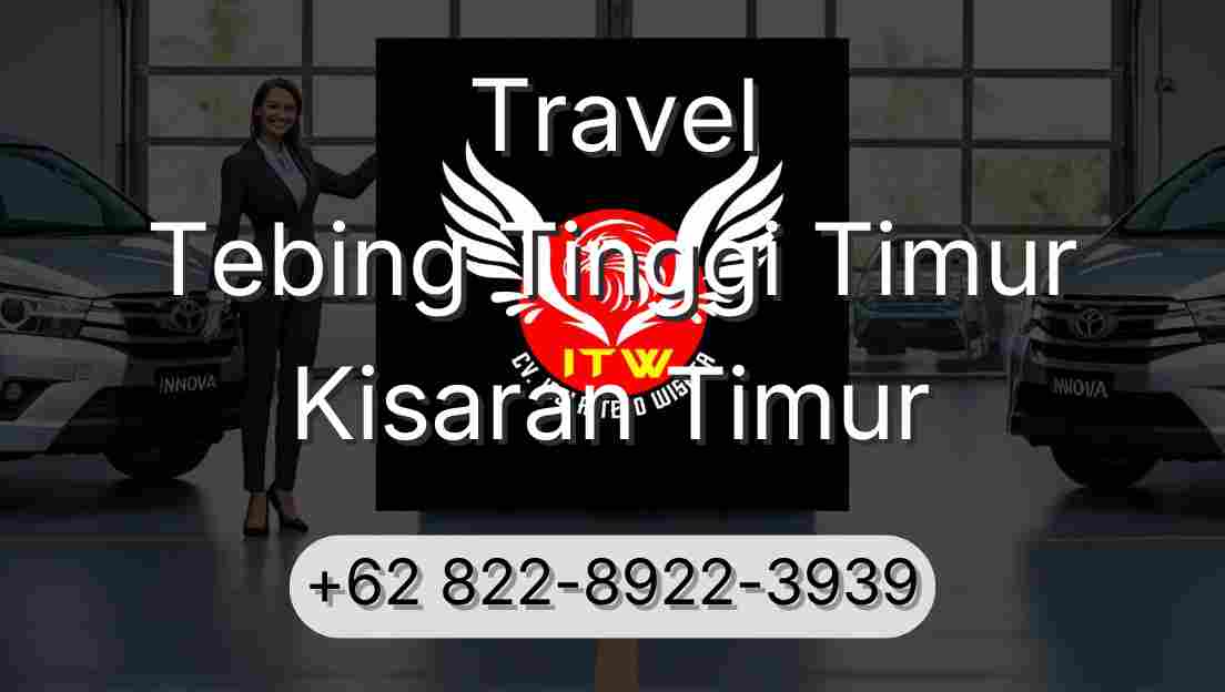 Travel Tebing Tinggi Timur Kisaran Timur