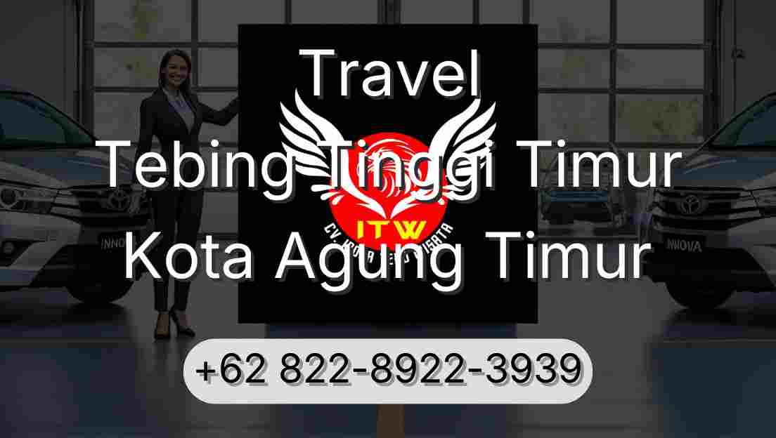 Travel Tebing Tinggi Timur Kota Agung Timur