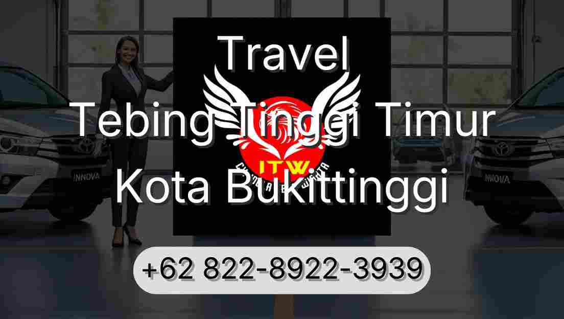 Travel Tebing Tinggi Timur Kota Bukittinggi