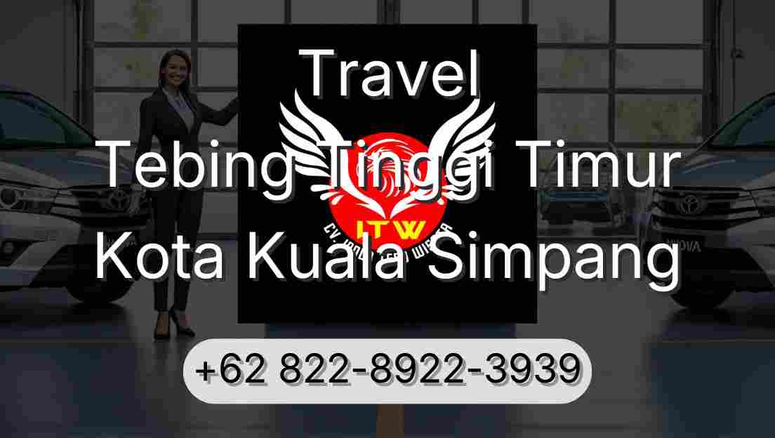 Travel Tebing Tinggi Timur Kota Kuala Simpang