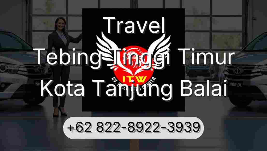 Travel Tebing Tinggi Timur Kota Tanjung Balai