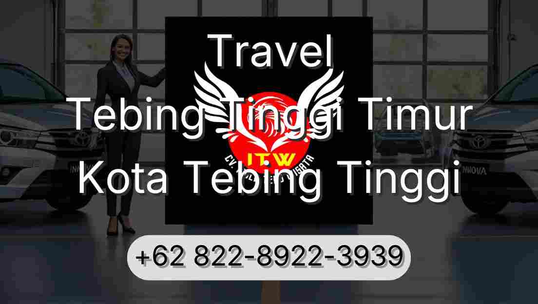 Travel Tebing Tinggi Timur Kota Tebing Tinggi