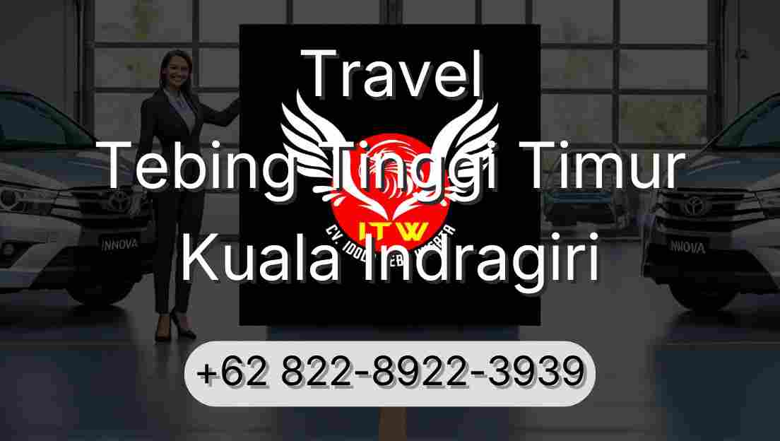 Travel Tebing Tinggi Timur Kuala Indragiri