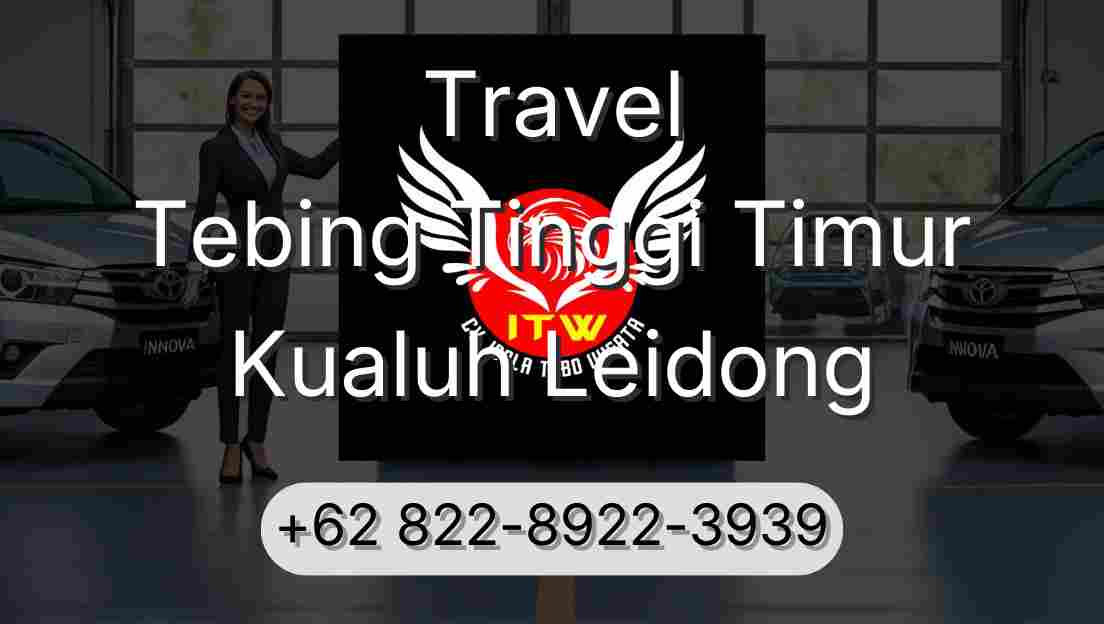 Travel Tebing Tinggi Timur Kualuh Leidong