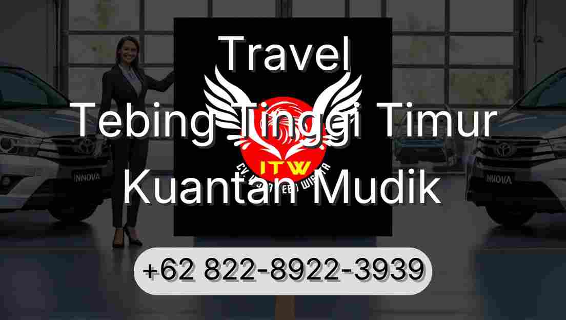 Travel Tebing Tinggi Timur Kuantan Mudik