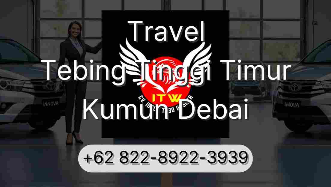 Travel Tebing Tinggi Timur Kumun Debai