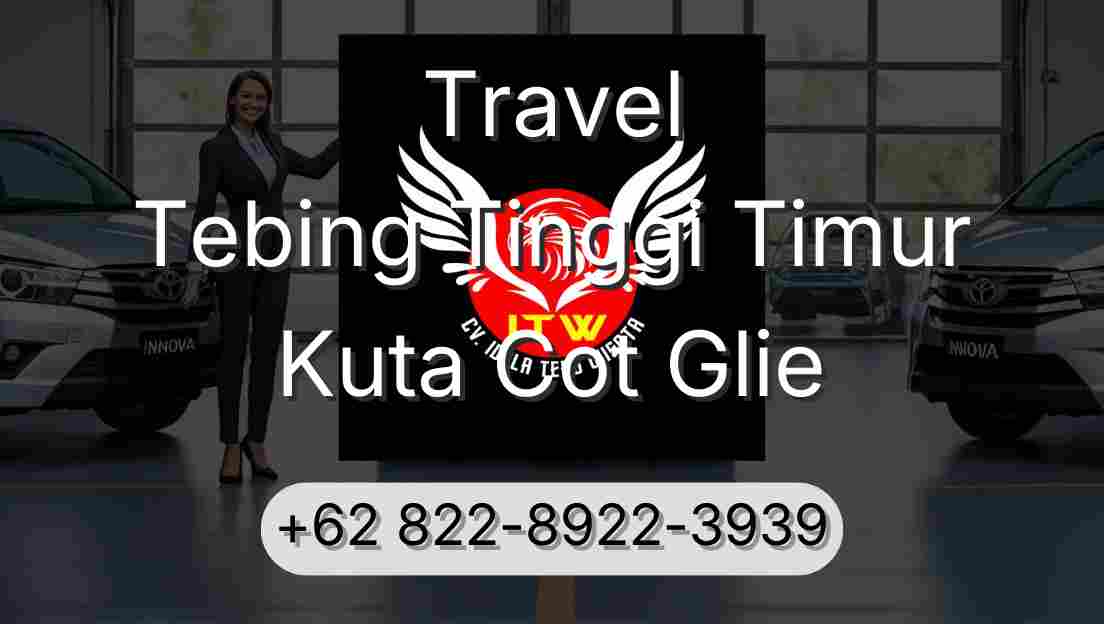 Travel Tebing Tinggi Timur Kuta Cot Glie