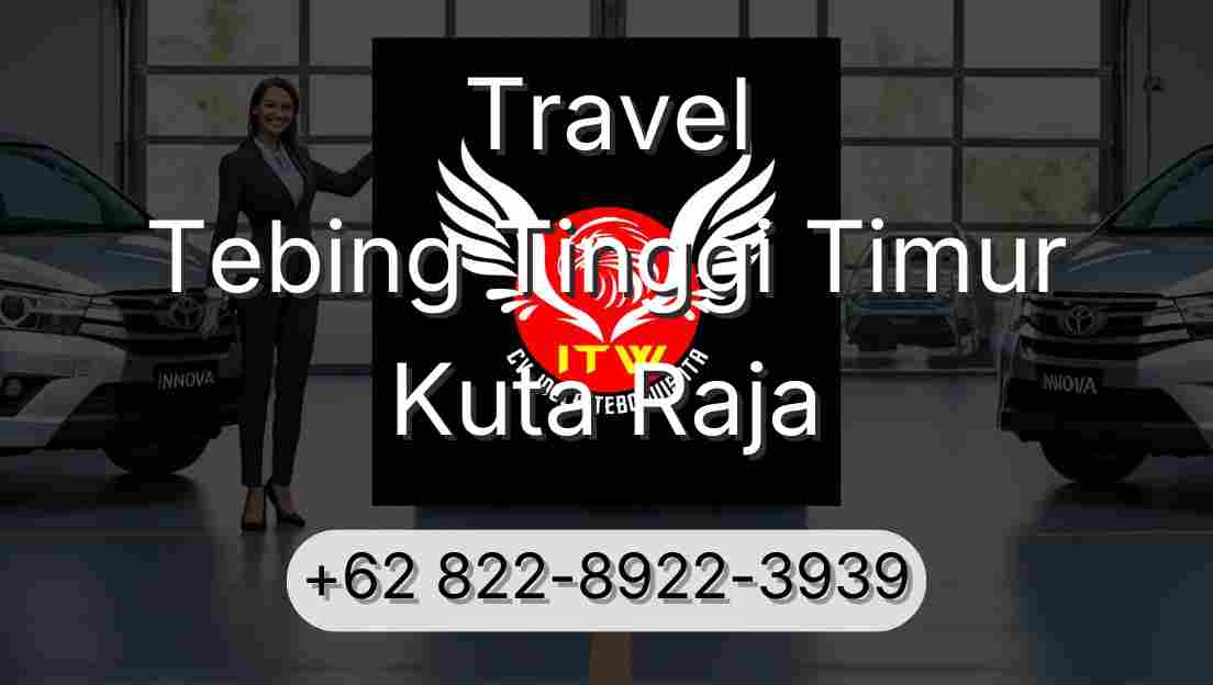 Travel Tebing Tinggi Timur Kuta Raja