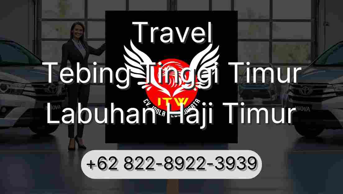 Travel Tebing Tinggi Timur Labuhan Haji Timur