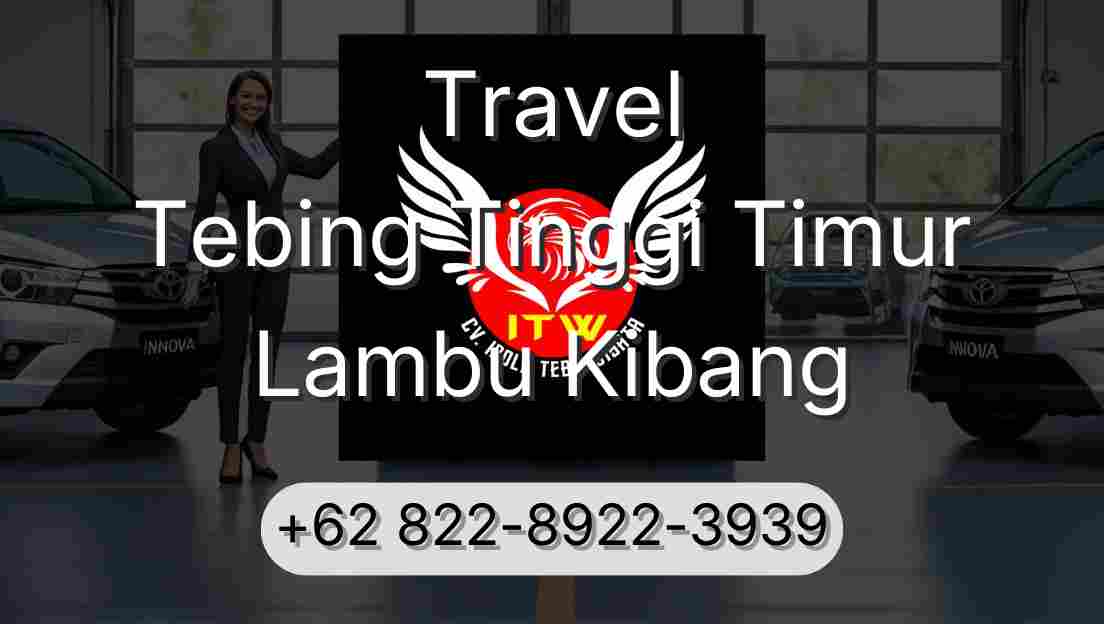 Travel Tebing Tinggi Timur Lambu Kibang