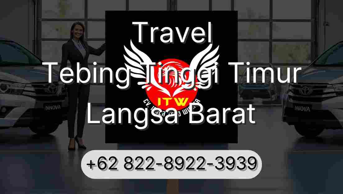 Travel Tebing Tinggi Timur Langsa Barat