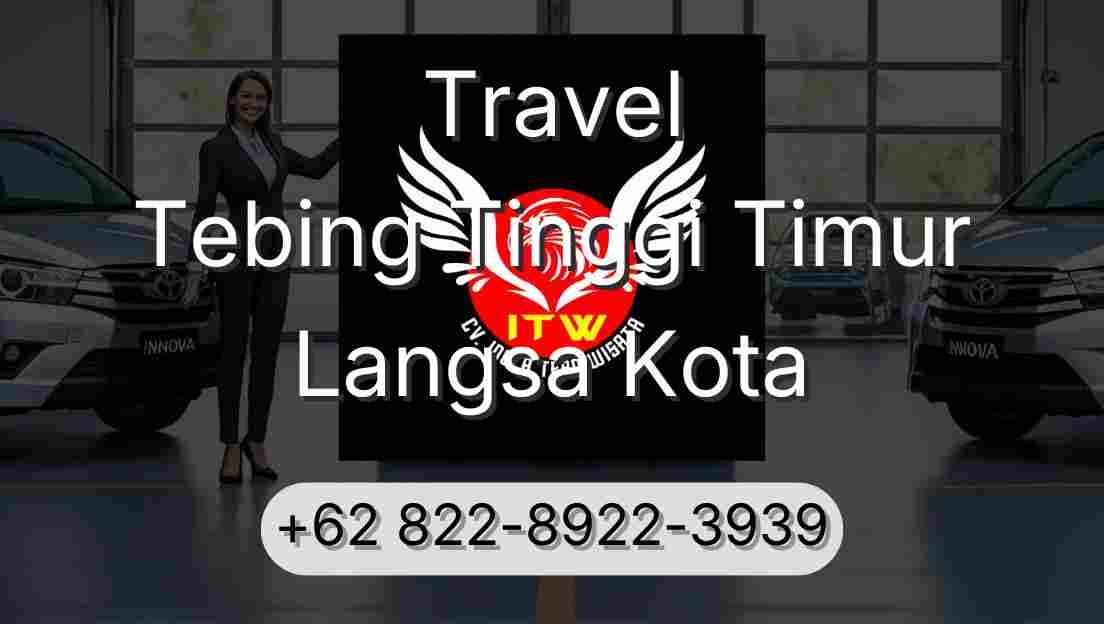 Travel Tebing Tinggi Timur Langsa Kota