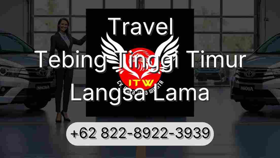 Travel Tebing Tinggi Timur Langsa Lama