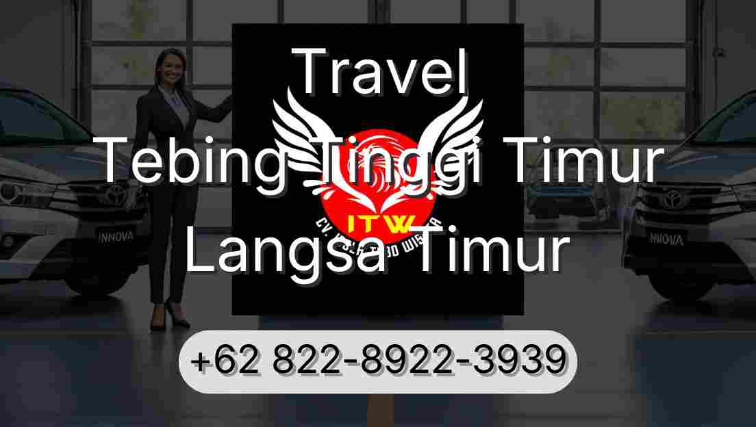 Travel Tebing Tinggi Timur Langsa Timur