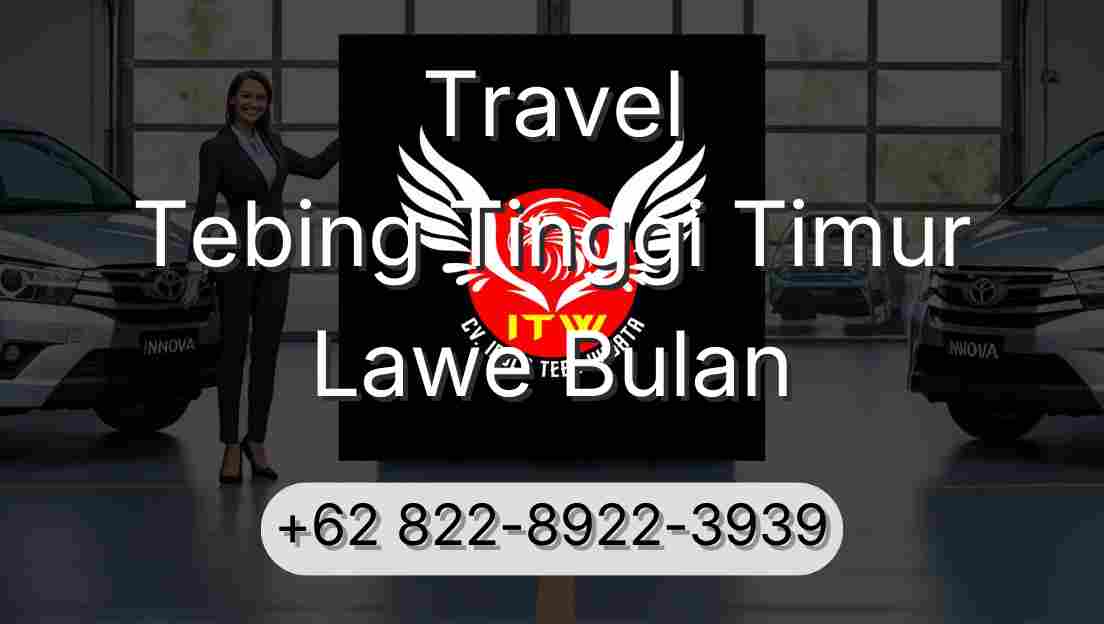 Travel Tebing Tinggi Timur Lawe Bulan