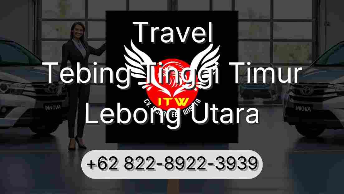 Travel Tebing Tinggi Timur Lebong Utara