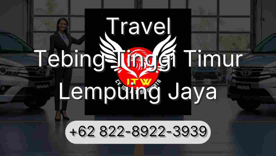 Travel Tebing Tinggi Timur Lempuing Jaya