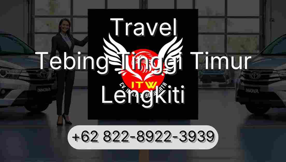 Travel Tebing Tinggi Timur Lengkiti