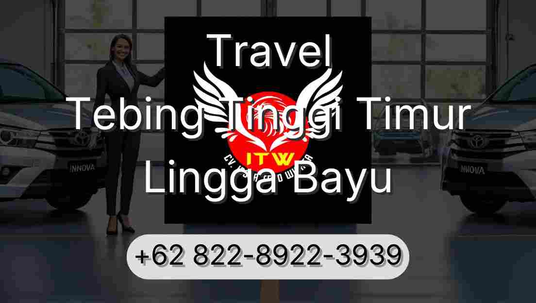 Travel Tebing Tinggi Timur Lingga Bayu