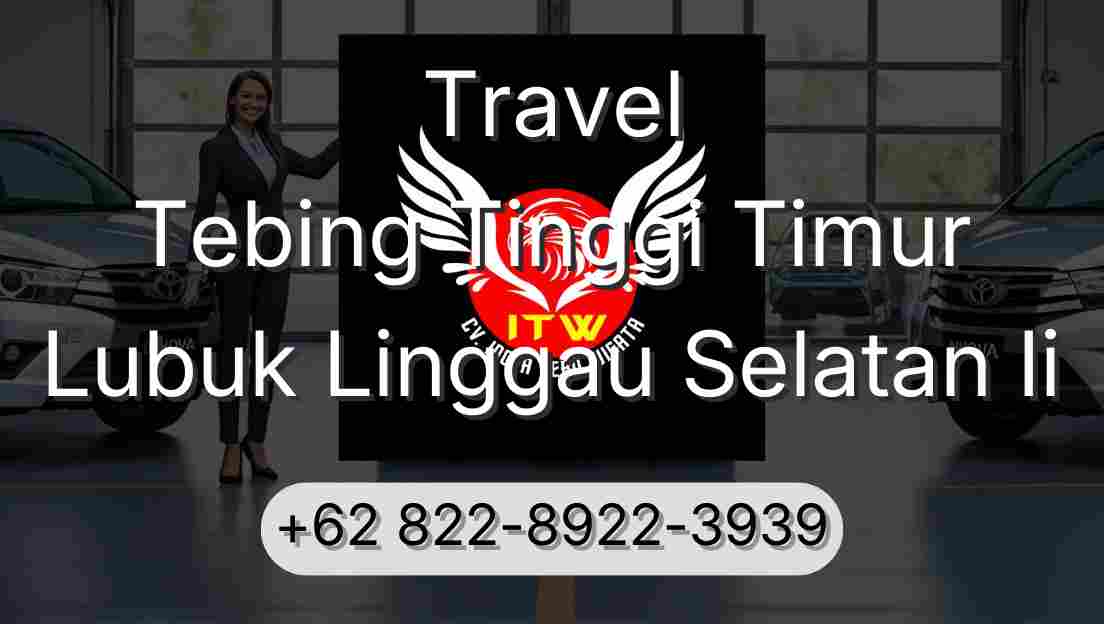 Travel Tebing Tinggi Timur Lubuk Linggau Selatan Ii
