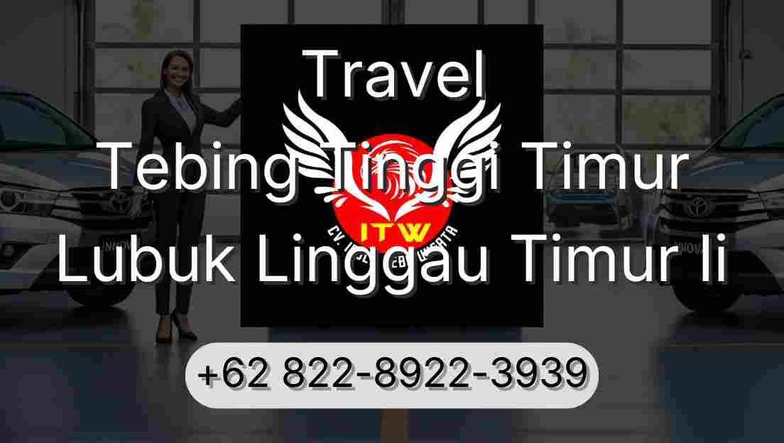 Travel Tebing Tinggi Timur Lubuk Linggau Timur Ii