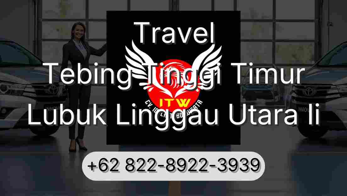 Travel Tebing Tinggi Timur Lubuk Linggau Utara Ii