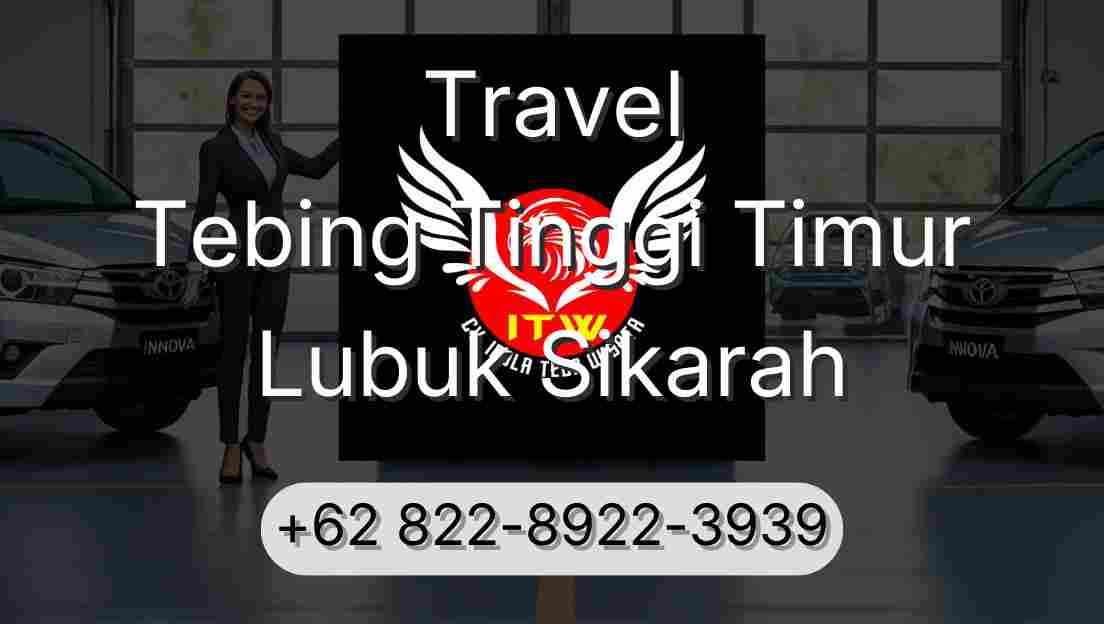 Travel Tebing Tinggi Timur Lubuk Sikarah