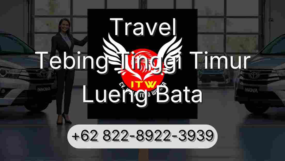 Travel Tebing Tinggi Timur Lueng Bata