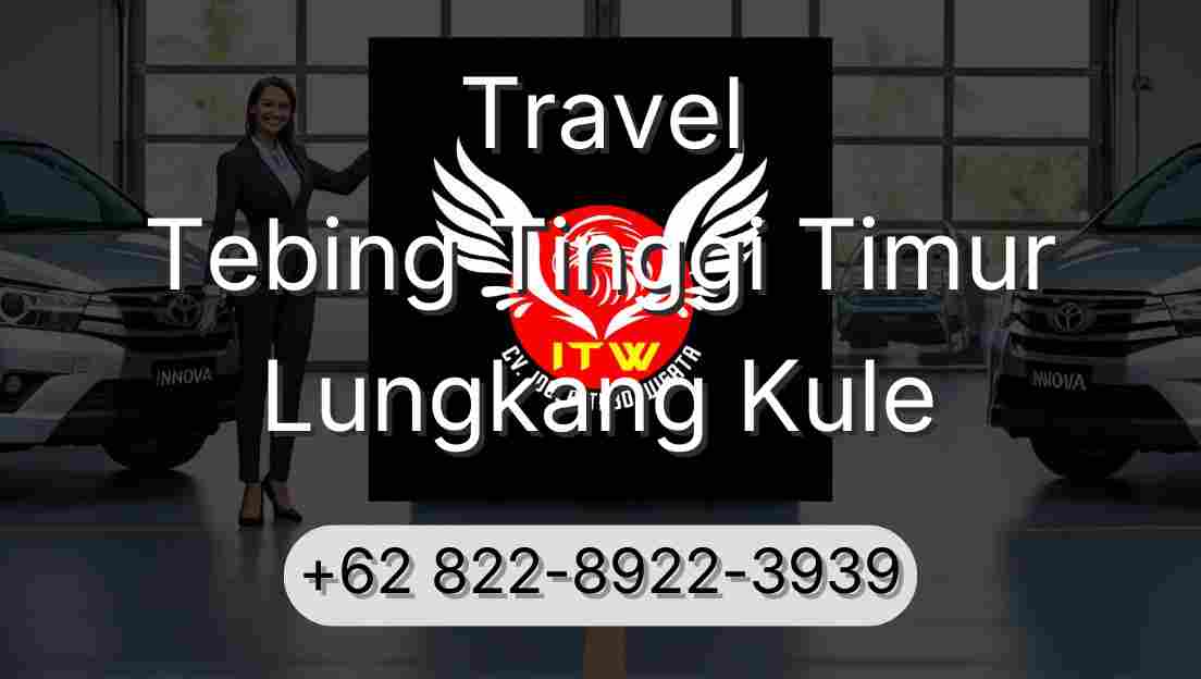 Travel Tebing Tinggi Timur Lungkang Kule