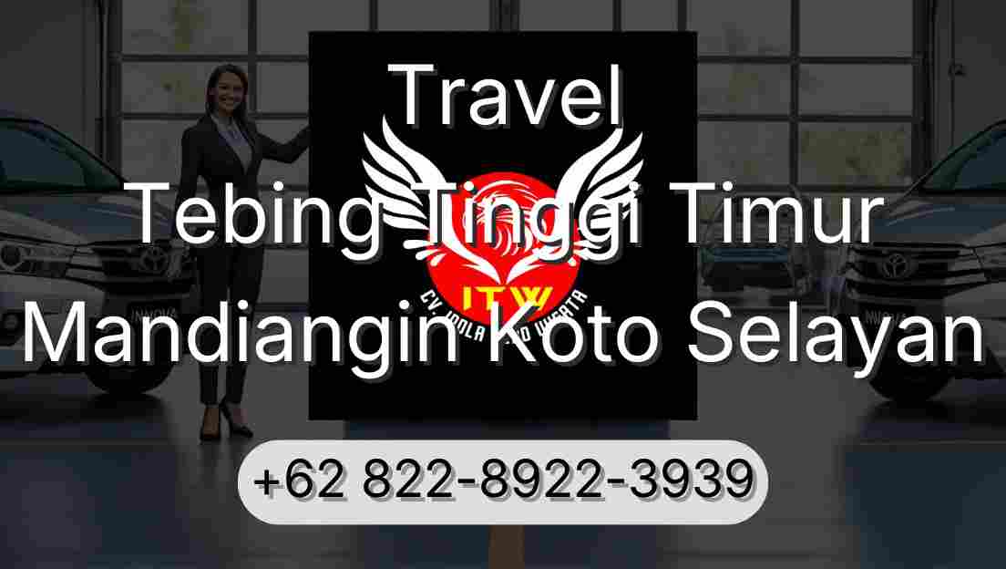 Travel Tebing Tinggi Timur Mandiangin Koto Selayan