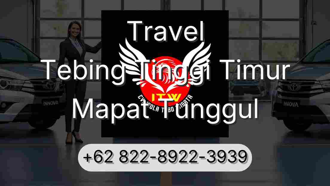 Travel Tebing Tinggi Timur Mapat Tunggul