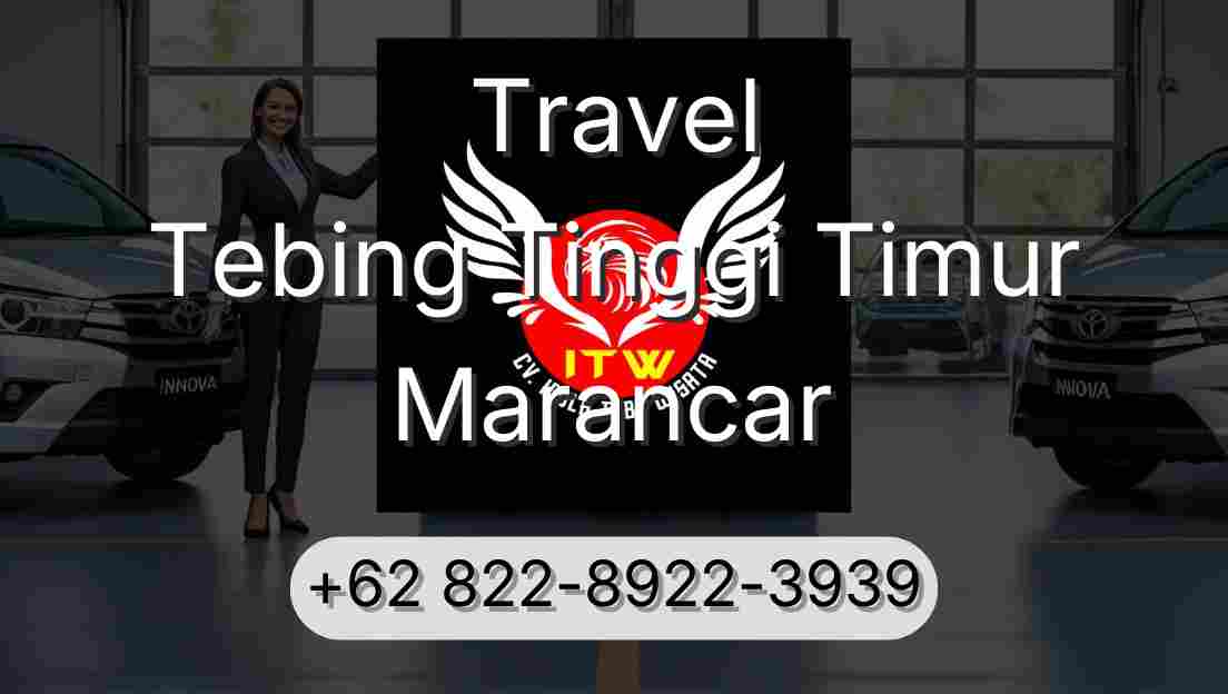 Travel Tebing Tinggi Timur Marancar