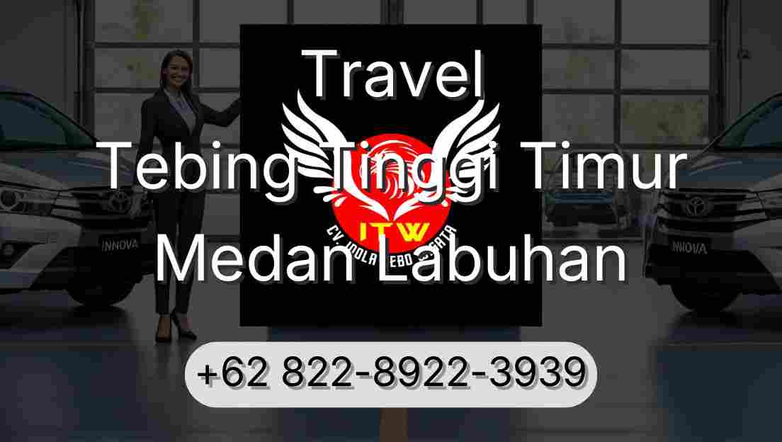 Travel Tebing Tinggi Timur Medan Labuhan