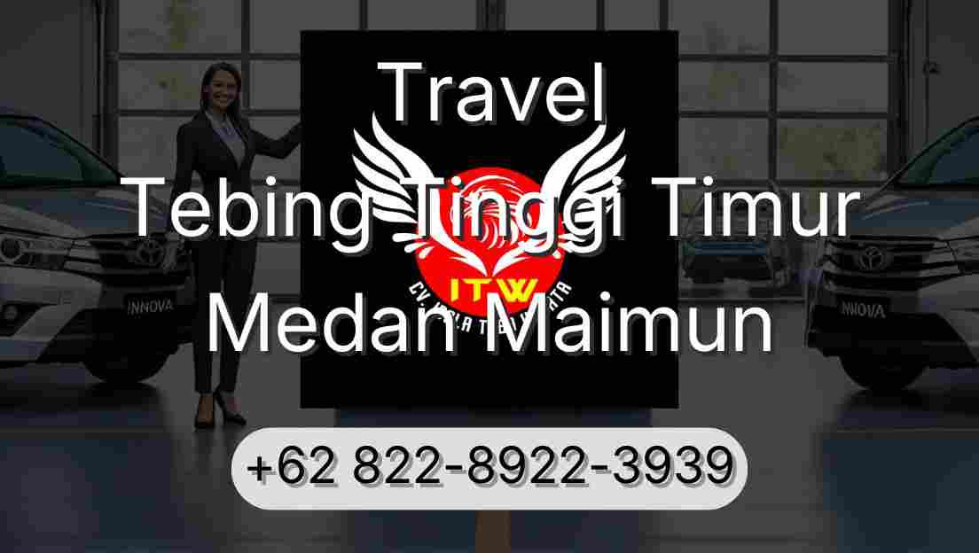 Travel Tebing Tinggi Timur Medan Maimun