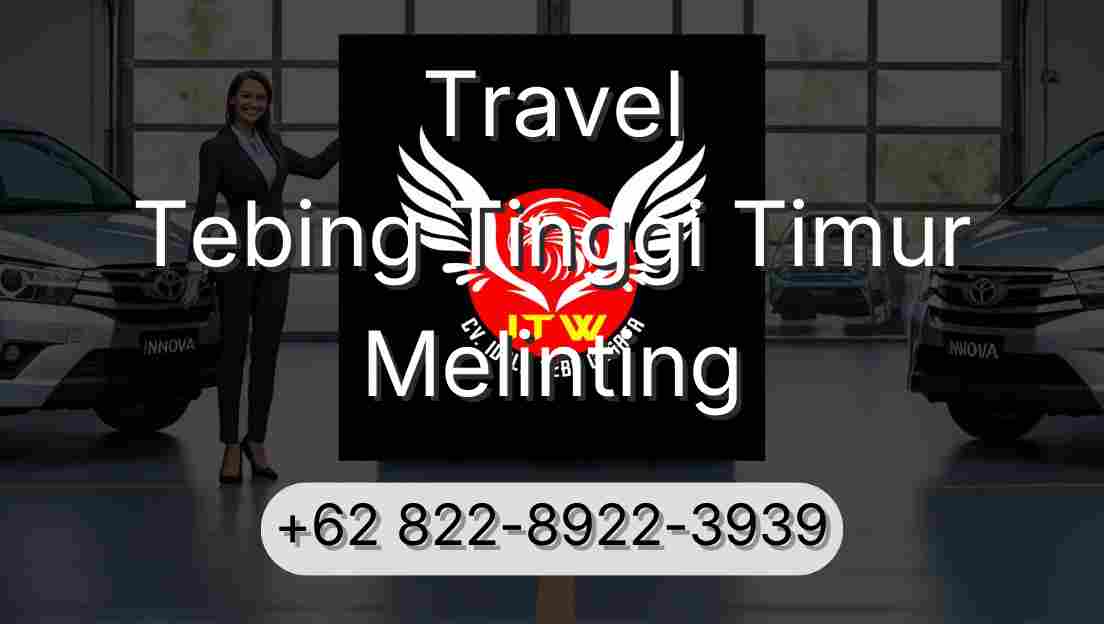 Travel Tebing Tinggi Timur Melinting