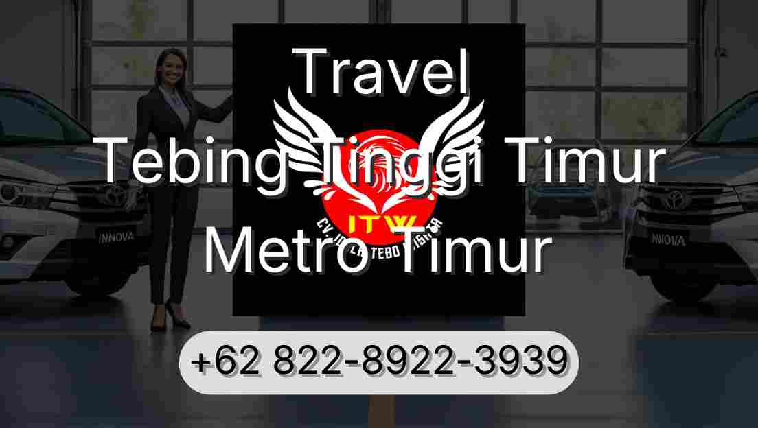 Travel Tebing Tinggi Timur Metro Timur