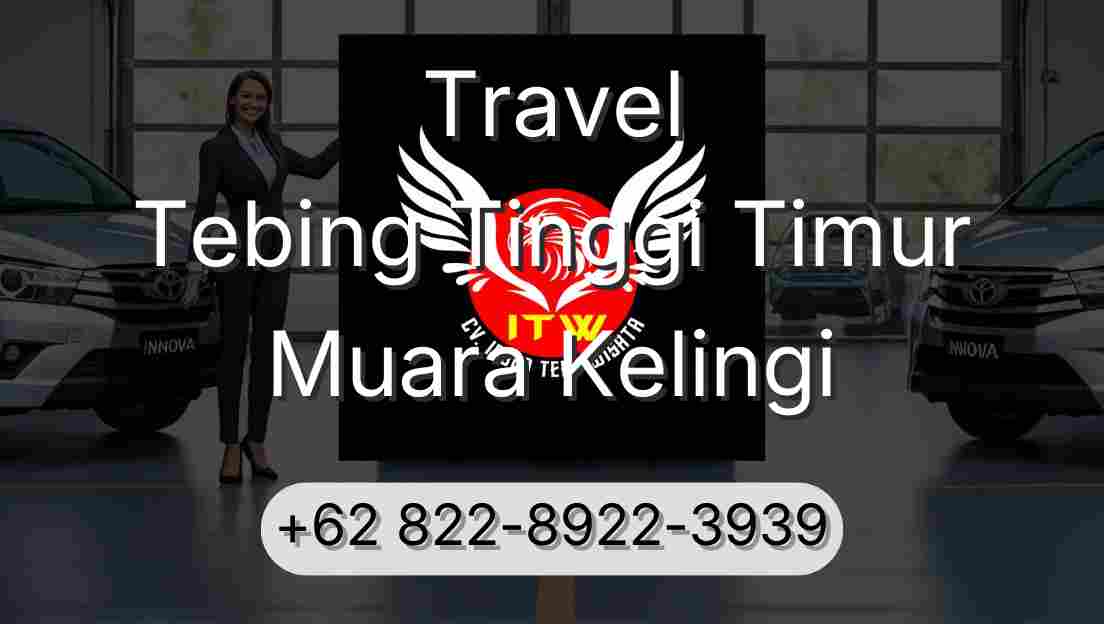 Travel Tebing Tinggi Timur Muara Kelingi