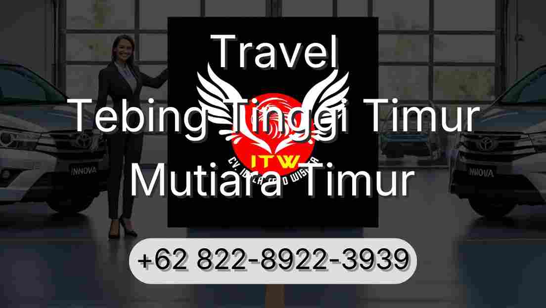 Travel Tebing Tinggi Timur Mutiara Timur