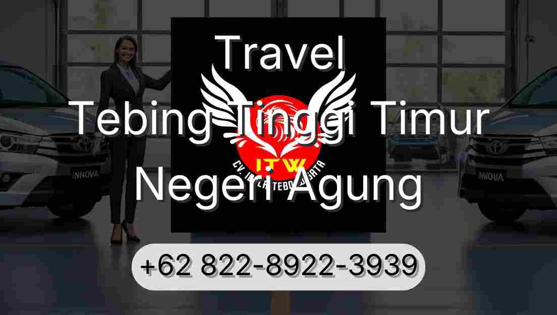 Travel Tebing Tinggi Timur Negeri Agung
