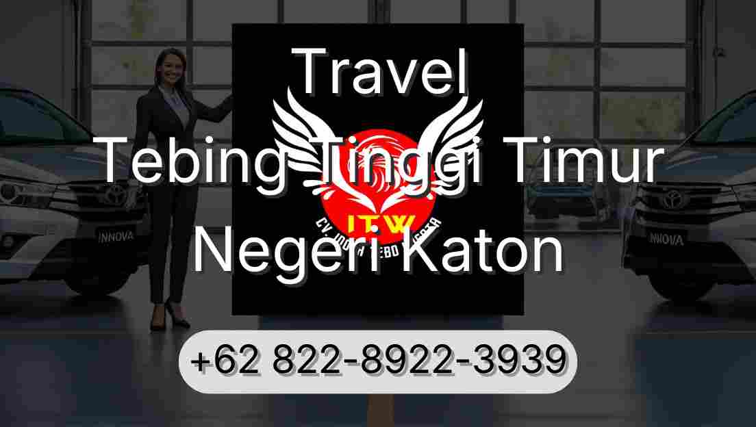 Travel Tebing Tinggi Timur Negeri Katon