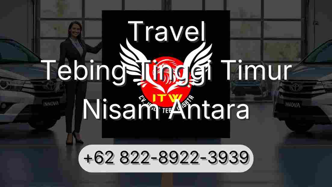 Travel Tebing Tinggi Timur Nisam Antara