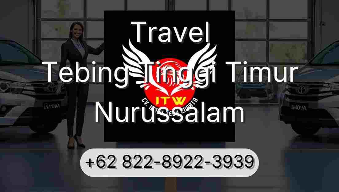 Travel Tebing Tinggi Timur Nurussalam