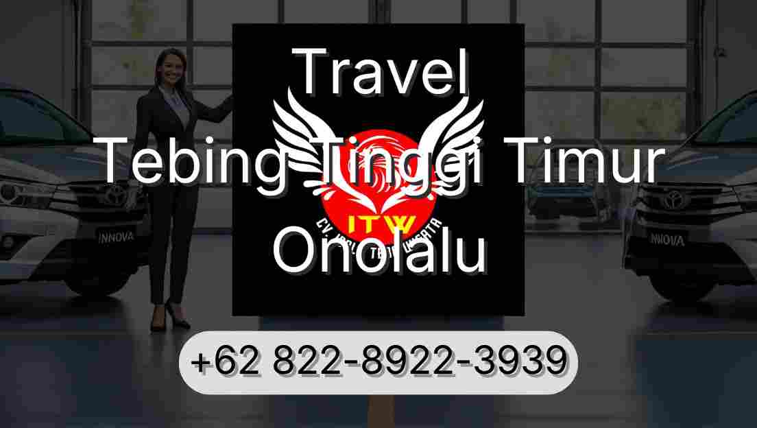 Travel Tebing Tinggi Timur Onolalu