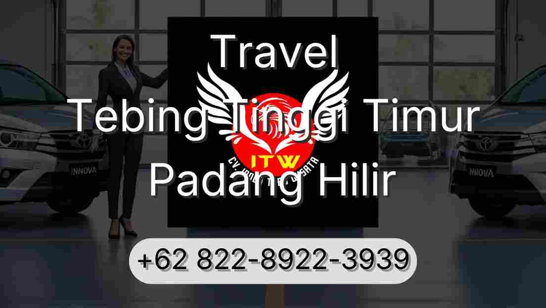 Travel Tebing Tinggi Timur Padang Hilir