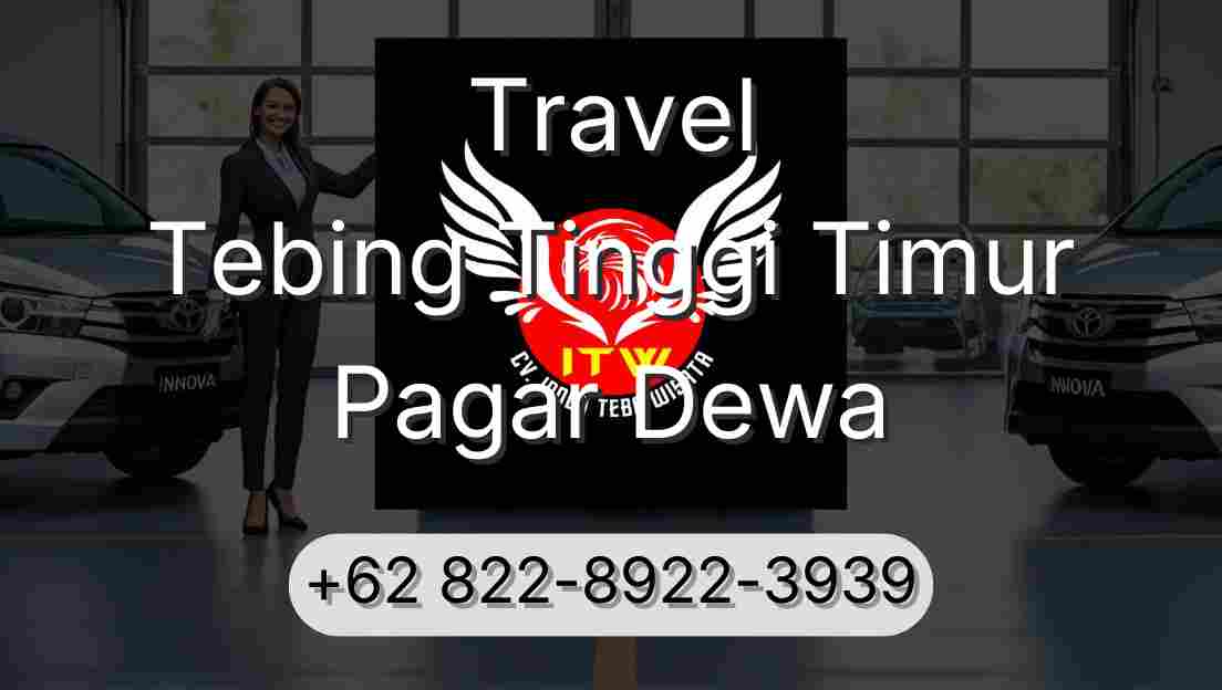 Travel Tebing Tinggi Timur Pagar Dewa
