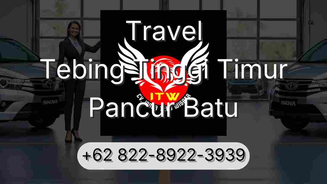 Travel Tebing Tinggi Timur Pancur Batu